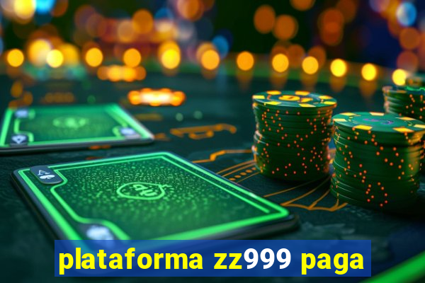 plataforma zz999 paga